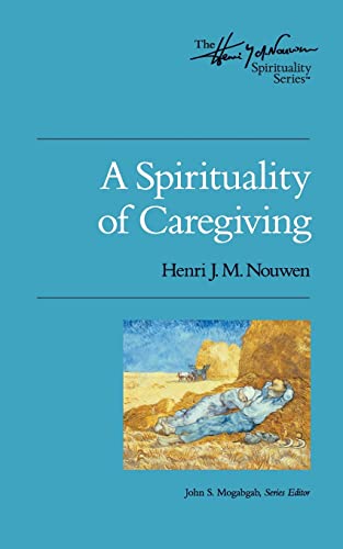 A Spirituality of Caregiving (Henri Nouwen Spirituality)